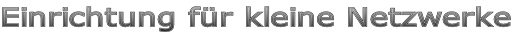 Einrichtung für kleine Netzwerke